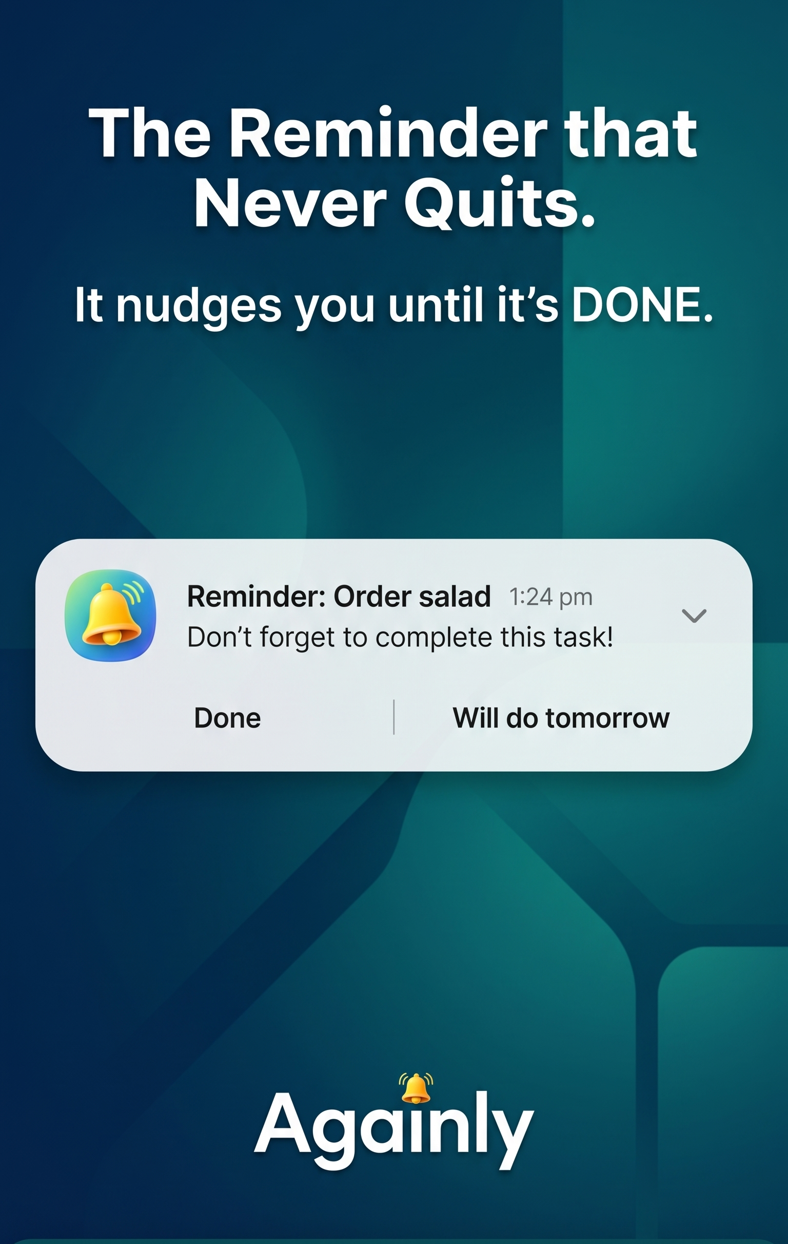 Againly recurring reminder notification that nudges you until the task is done